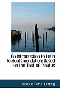 An Introduction to Latin Textual Emendation: Based on the Text of Plautus (Paperback)