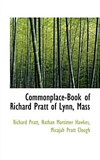 Commonplace-book of Richard Pratt of Lynn, Mass (Paperback)