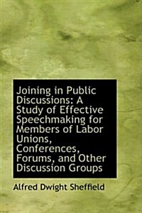 Joining in Public Discussions: A Study of Effective Speechmaking for Members of Labor Unions (Paperback)