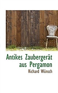 Antikes Zaubergerat Aus Pergamon (Paperback)