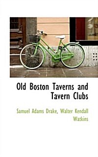 Old Boston Taverns and Tavern Clubs (Paperback)
