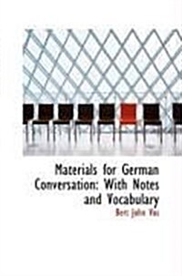 Materials for German Conversation: With Notes and Vocabulary (Paperback)