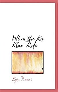 When the Ku Klux Rode (Paperback)