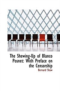 The Shewing-Up of Blanco Posnet: With Preface on the Censorship (Paperback)