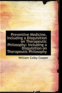 Preventive Medicine, Including a Disquisition on Therapeutic Philosophy: Including a Disquisition on (Paperback)
