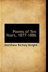 Poems of Ten Years, 1877-1886 (Paperback)