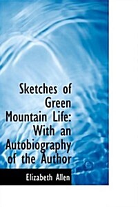 Sketches of Green Mountain Life: With an Autobiography of the Author (Paperback)