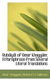 Rubaiyat of Omar Khayyam: A Paraphrase from Several Literal Translations (Paperback)