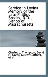 Service in Loving Memory of the Late Phillips Brooks, D.d., Bishop of Massachusetts (Paperback)