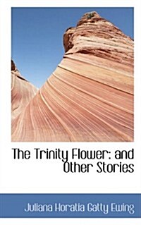 The Trinity Flower: and Other Stories (Paperback)