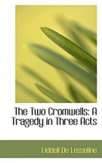 The Two Cromwells: A Tragedy in Three Acts (Paperback)