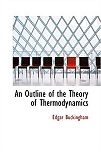 An Outline of the Theory of Thermodynamics (Paperback)