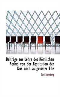 Beitrage Zur Lehre Des Romischen Rechts Von Der Restitution Der Dos Nach Aufgeloster Ehe (Paperback)