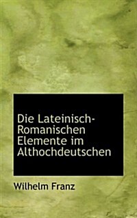 Die Lateinisch-romanischen Elemente Im Althochdeutschen (Paperback)