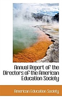 Annual Report of the Directors of the American Education Society (Paperback)