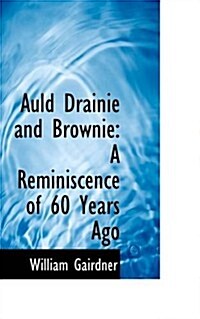 Auld Drainie and Brownie: A Reminiscence of 60 Years Ago (Paperback)