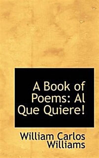 A Book of Poems: Al Que Quiere! (Paperback)