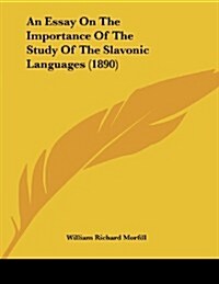 An Essay on the Importance of the Study of the Slavonic Languages (1890) (Paperback)