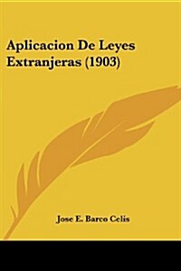 Aplicacion de Leyes Extranjeras (1903) (Paperback)