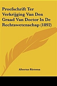 Proefschrift Ter Verkrijging Van Den Graad Van Doctor in de Rechtswetenschap (1892) (Paperback)