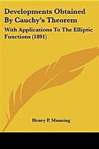 Developments Obtained by Cauchys Theorem: With Applications to the Elliptic Functions (1891) (Paperback)