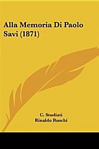Alla Memoria Di Paolo Savi (1871) (Paperback)