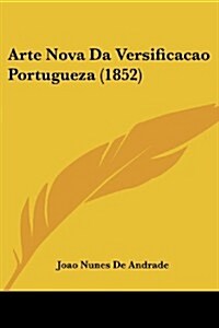 Arte Nova Da Versificacao Portugueza (1852) (Paperback)