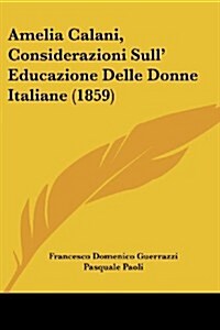 Amelia Calani, Considerazioni Sull Educazione Delle Donne Italiane (1859) (Paperback)