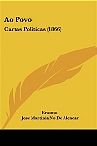 Ao Povo: Cartas Politicas (1866) (Paperback)