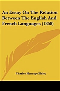 An Essay on the Relation Between the English and French Languages (1858) (Paperback)