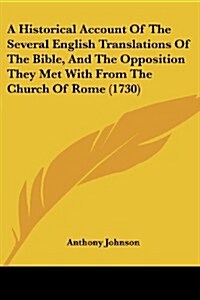 A Historical Account of the Several English Translations of the Bible, and the Opposition They Met with from the Church of Rome (1730) (Paperback)
