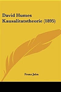 David Humes Kausalitatstheorie (1895) (Paperback)