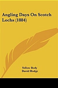 Angling Days on Scotch Lochs (1884) (Paperback)