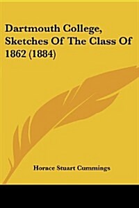 Dartmouth College, Sketches of the Class of 1862 (1884) (Paperback)