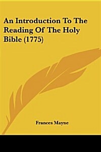 An Introduction to the Reading of the Holy Bible (1775) (Paperback)