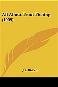 All about Trout Fishing (1909) (Paperback)