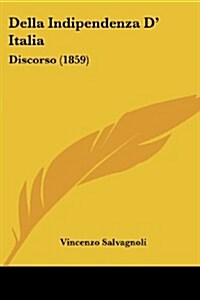 Della Indipendenza D Italia: Discorso (1859) (Paperback)