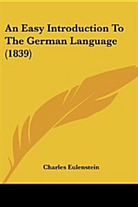 An Easy Introduction to the German Language (1839) (Paperback)