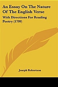 An Essay on the Nature of the English Verse: With Directions for Reading Poetry (1799) (Paperback)