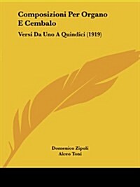 Composizioni Per Organo E Cembalo: Versi Da Uno a Quindici (1919) (Paperback)