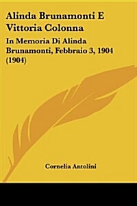 Alinda Brunamonti E Vittoria Colonna: In Memoria Di Alinda Brunamonti, Febbraio 3, 1904 (1904) (Paperback)