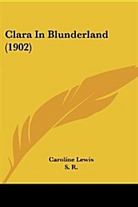 Clara in Blunderland (1902) (Paperback)
