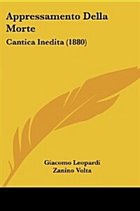 Appressamento Della Morte: Cantica Inedita (1880) (Paperback)