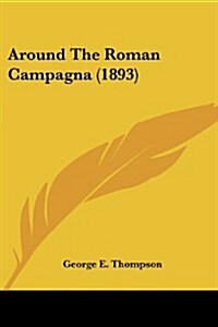 Around the Roman Campagna (1893) (Paperback)