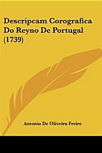Descripcam Corografica Do Reyno de Portugal (1739) (Paperback)