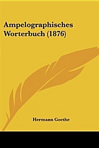 Ampelographisches Worterbuch (1876) (Paperback)