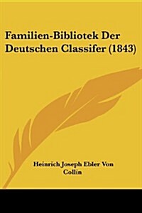 Familien-Bibliotek Der Deutschen Classifer (1843) (Paperback)
