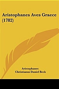 Aristophanes Aves Graece (1782) (Paperback)