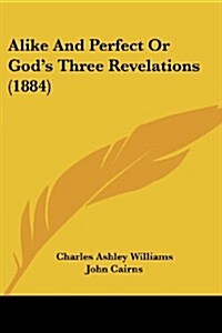 Alike and Perfect or Gods Three Revelations (1884) (Paperback)