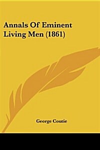 Annals of Eminent Living Men (1861) (Paperback)